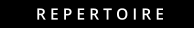 R E P E R T O I R E