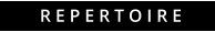 R E P E R T O I R E