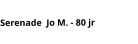 Serenade  Jo M. - 80 jr