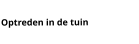 Optreden in de tuin