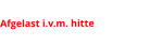 Afgelast i.v.m. hitte