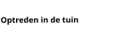 Optreden in de tuin