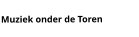 Muziek onder de Toren