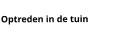 Optreden in de tuin