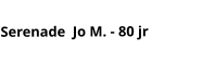 Serenade  Jo M. - 80 jr