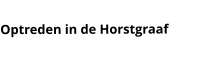 Optreden in de Horstgraaf